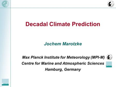 Decadal Climate Prediction Jochem Marotzke Max Planck Institute for Meteorology (MPI-M) Centre for Marine and Atmospheric Sciences Hamburg, Germany.
