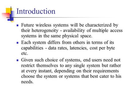 Introduction Future wireless systems will be characterized by their heterogeneity - availability of multiple access systems in the same physical space.