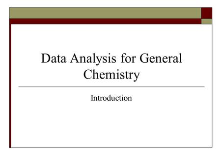 Data Analysis for General Chemistry Introduction.