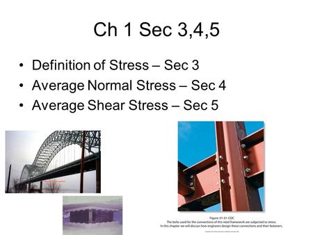 Ch 1 Sec 3,4,5 Definition of Stress – Sec 3 Average Normal Stress – Sec 4 Average Shear Stress – Sec 5.