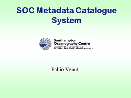28/11/2001 SOC Metadata Catalogue System Fabio Venuti.