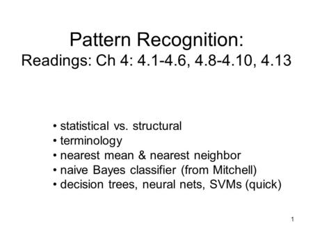 Pattern Recognition: Readings: Ch 4: , , 4.13