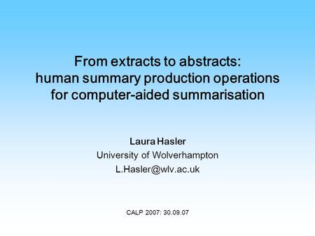 From extracts to abstracts: human summary production operations for computer-aided summarisation Laura Hasler University of Wolverhampton