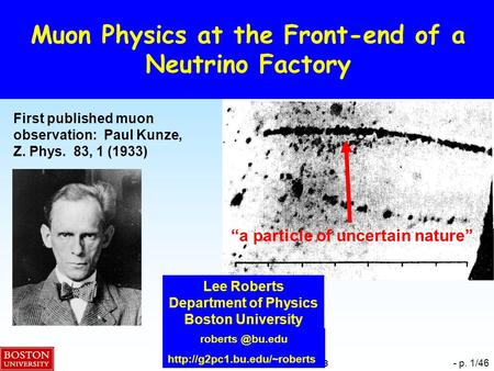 B. Lee Roberts, NuFact2008 – 4 July 2008 - p. 1/46 Muon Physics at the Front-end of a Neutrino Factory  TexPoint.