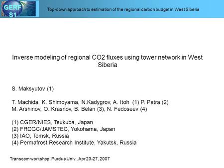 GERFS1 Top-down approach to estimation of the regional carbon budget in West Siberia S. Maksyutov (1) T. Machida, K. Shimoyama, N.Kadygrov, A. Itoh (1)