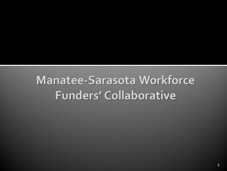 1. The Manatee Sarasota Workforce Funders’ Collaborative (MSWFC) is dedicated to moving low-wage workers into higher-paying jobs while providing employers.