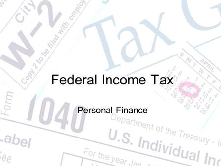 Federal Income Tax Personal Finance. 1. The IRS Internal Revenue Service Its main purposes are to collect income taxes and enforce tax laws.