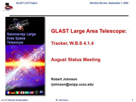 GLAST LAT ProjectMonthly Review, September 1, 2005 4.1.4 Tracker SubsystemR. Johnson 1 GLAST Large Area Telescope: Tracker, W.B.S 4.1.4 August Status Meeting.