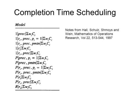 Completion Time Scheduling Notes from Hall, Schulz, Shmoys and Wein, Mathematics of Operations Research, Vol 22, 513-544, 1997.