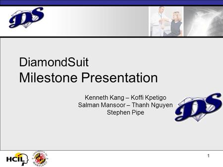1 DiamondSuit Milestone Presentation Kenneth Kang – Koffi Kpetigo Salman Mansoor – Thanh Nguyen Stephen Pipe.
