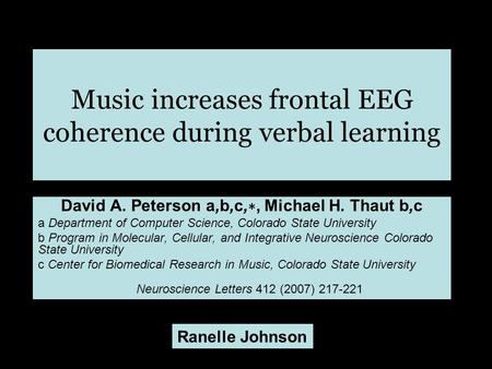 Music increases frontal EEG coherence during verbal learning David A. Peterson a,b,c, ∗, Michael H. Thaut b,c a Department of Computer Science, Colorado.