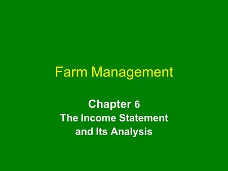 Farm Management Chapter 6 The Income Statement and Its Analysis.