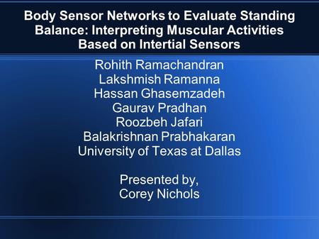 Body Sensor Networks to Evaluate Standing Balance: Interpreting Muscular Activities Based on Intertial Sensors Rohith Ramachandran Lakshmish Ramanna Hassan.