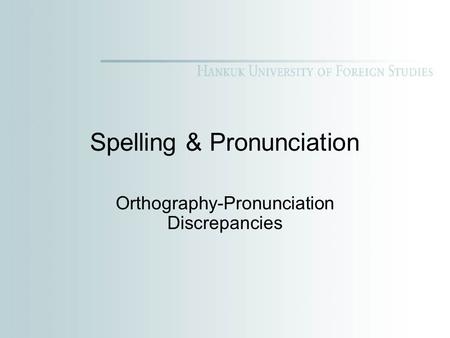 Spelling & Pronunciation