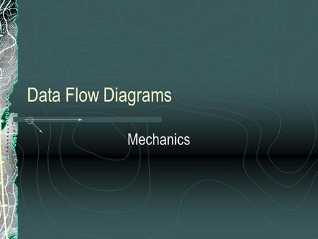 Data Flow Diagrams Mechanics.