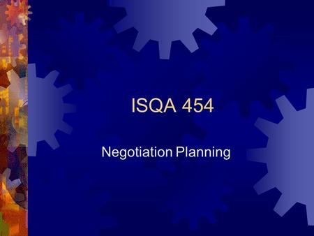 ISQA 454 Negotiation Planning. Abraham Lincoln  “When I am getting ready to reason with a man, I spend one-third of my time thinking about myself and.