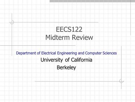 EECS122 Midterm Review Department of Electrical Engineering and Computer Sciences University of California Berkeley.