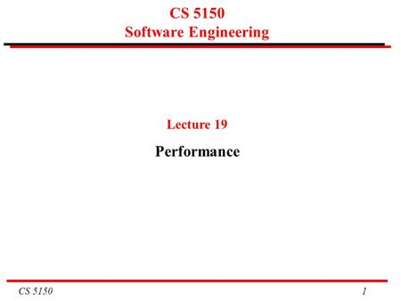 CS 5150 1 CS 5150 Software Engineering Lecture 19 Performance.