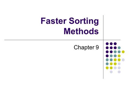 Faster Sorting Methods Chapter 9. 2 Chapter Contents Merge Sort Merging Arrays Recursive Merge Sort The Efficiency of Merge Sort Merge Sort in the Java.