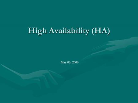 High Availability (HA) May 03, 2006. Motivation  New Technology  The opportunity to create a cluster  Exploring with Linux Operating system.