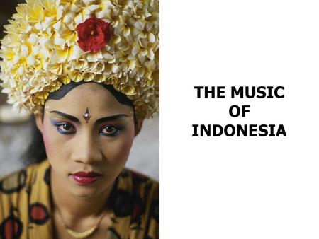 THE MUSIC OF INDONESIA.