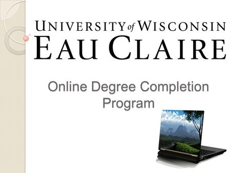 Online Degree Completion Program. Why the Need? It is increasingly difficult to earn a comfortable living without a baccalaureate degree. The adult undergraduate.