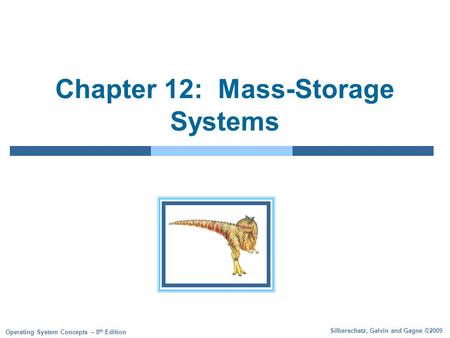 Silberschatz, Galvin and Gagne ©2009 Operating System Concepts – 8 th Edition Chapter 12: Mass-Storage Systems.