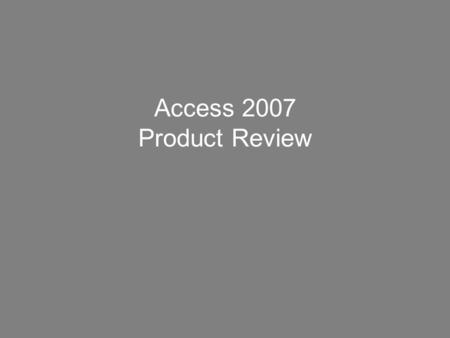 Access 2007 Product Review. With its improved interface and interactive design capabilities that do not require deep database knowledge, Microsoft Office.
