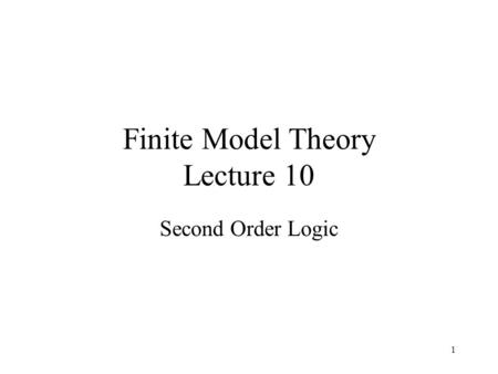 1 Finite Model Theory Lecture 10 Second Order Logic.