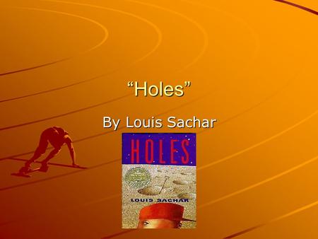 “Holes” By Louis Sachar. Directions The following activity will help you to learn about the book Holes. Click on the picture links whenever available.
