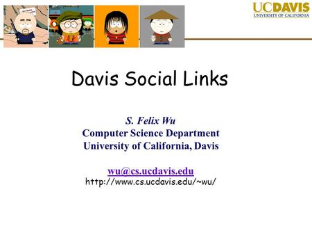 Davis Social Links S. Felix Wu Computer Science Department University of California, Davis