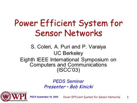 PEDS September 18, 2006 Power Efficient System for Sensor Networks1 S. Coleri, A. Puri and P. Varaiya UC Berkeley Eighth IEEE International Symposium on.