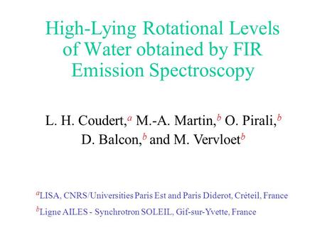 High-Lying Rotational Levels of Water obtained by FIR Emission Spectroscopy L. H. Coudert, a M.-A. Martin, b O. Pirali, b D. Balcon, b and M. Vervloet.