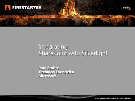 Integrating SharePoint with Silverlight Paul Stubbs Technical Evangelist Microsoft.