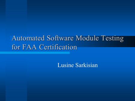 Lusine Sarkisian Automated Software Module Testing for FAA Certification.