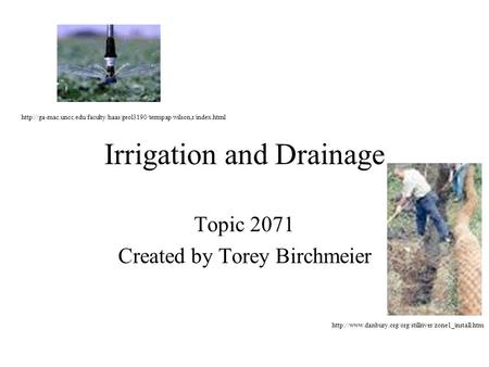 Irrigation and Drainage Topic 2071 Created by Torey Birchmeier