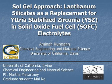 Sol Gel Approach: Lanthanum Silicates as a Replacement for Yttria Stabilized Zirconia (YSZ) in Solid Oxide Fuel Cell (SOFC) Electrolytes Aminah Rumjahn.