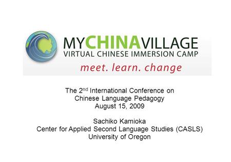 The 2 nd International Conference on Chinese Language Pedagogy August 15, 2009 Sachiko Kamioka Center for Applied Second Language Studies (CASLS) University.