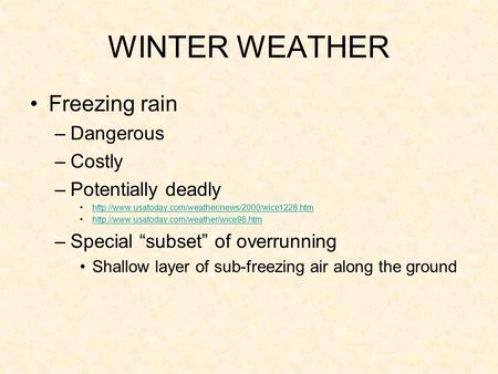 WINTER WEATHER Freezing rain –Dangerous –Costly –Potentially deadly