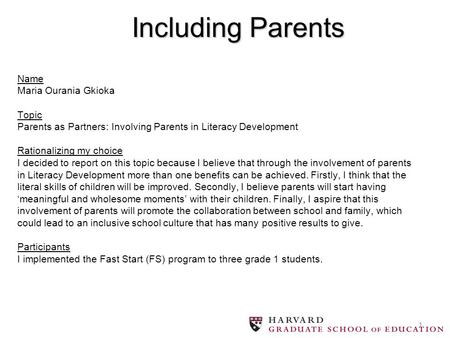 Including Parents Name Maria Ourania Gkioka Topic Parents as Partners: Involving Parents in Literacy Development Rationalizing my choice I decided to.