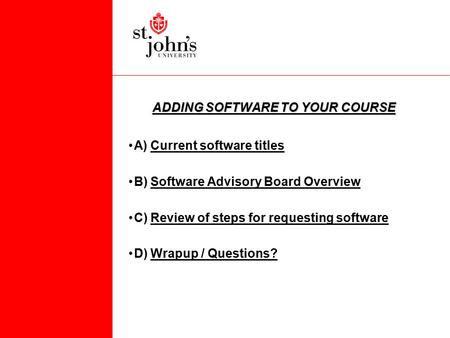 ADDING SOFTWARE TO YOUR COURSE A) Current software titlesCurrent software titles B) Software Advisory Board OverviewSoftware Advisory Board Overview C)