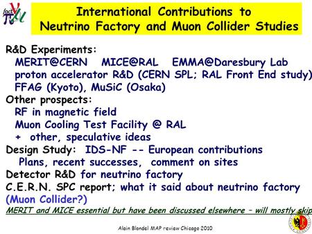 Alain Blondel MAP review Chicago 2010 International Contributions to Neutrino Factory and Muon Collider Studies R&D Experiments:
