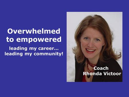Coach Rhonda Victoor Overwhelmed to empowered leading my career… leading my community!