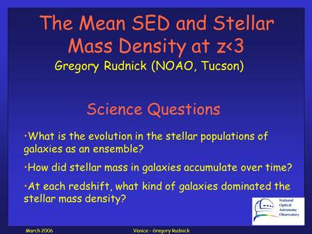 Venice – Gregory RudnickMarch 2006 The Mean SED and Stellar Mass Density at z