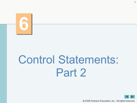  2006 Pearson Education, Inc. All rights reserved. 1 6 6 Control Statements: Part 2.