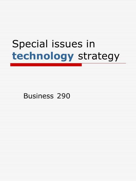 Special issues in technology strategy Business 290.