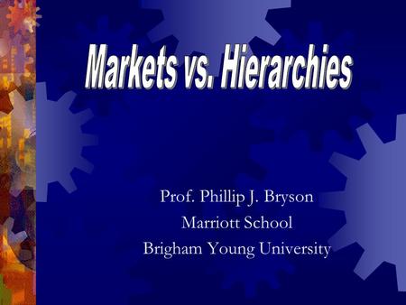 Prof. Phillip J. Bryson Marriott School Brigham Young University.
