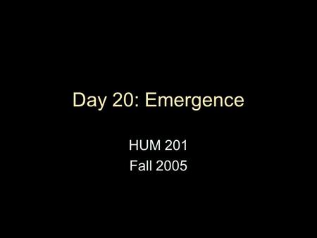 Day 20: Emergence HUM 201 Fall 2005. Lessons of A Humement Movement & travel can take place “in” and “through” a cultural artifact, not only through 3-D.