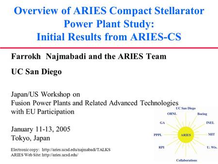 Overview of ARIES Compact Stellarator Power Plant Study: Initial Results from ARIES-CS Farrokh Najmabadi and the ARIES Team UC San Diego Japan/US Workshop.