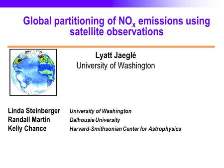 U N I V E R S I T Y O F W A S H I N G T O N S C H O O L O F N U R S I N G Global partitioning of NO x emissions using satellite observations Lyatt Jaeglé.